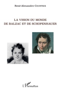 René-Alexandre Courteix - La vision du monde de Balzac et de Schopenhauer.