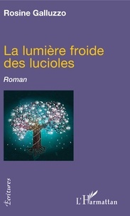 Rosine Galluzzo - La lumière froide des lucioles.