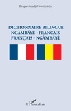 Dingamtoudji Maikoubou - Dictionnaire bilingue ngàmbáye-français /  français- ngàmbáye.