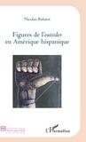 Nicolas Balutet - Figures de l'Outsider en Amérique hispanique.