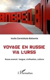 Ioulia Zaretskaia-Balsente - Voyage en Russie via l'URSS - Russe avancé : langue, civilisation, culture.