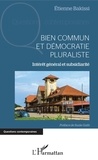 Etienne Bakissi - Bien commun et démocratie pluraliste - Intérêt général et subsidiarité.