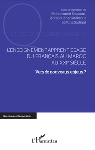 Mohamed Essaouri et Abdelouahed Mabrour - L'enseignement-apprentissage du français au Maroc au XXIe siècle - Vers de nouveaux enjeux ?.
