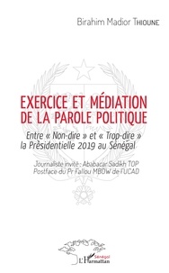 Birahim Madior Thioune - Exercice et médiation de la parole politique - Entre "Non-dire" et "Trop-dire" la Présidentielle 2019 au Sénégal.