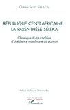 Clotaire Saulet Surungba - République centrafricaine : la parenthèse Séléka - Chronique d'une coalition d'obédience musulmane au pouvoir.