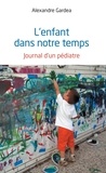 Alexandre Gardea - L'enfant dans notre temps - Journal d'un pédiatre.