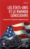 Titi Palé - Les Etats-Unis et le Rwanda génocidaire - Comprendre un manquement diplomatique fatal.