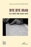 Mohammad Ostad Hassan Majidi - Bye bye Iran - Le récit de mon exil.