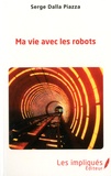 Serge Dalla Piazza - Ma vie avec les robots.
