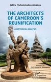 Muhammadou Amadou Jabiru - The Architects of Cameroon's Reunification - A historical analysis.
