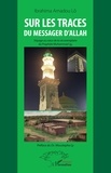 Ibrahima Amadou Lô - Sur les traces du messager d'Allah - Voyage au coeur de la vie exemplaire du Prophète Muhammad.