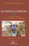 Giscard Kevin Dessinga - Ma passion d'Africain - Cinq défis à relever pour la rédemption du continent.