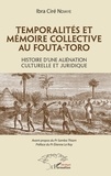 Ibra Ciré Ndiaye - Temporalités et mémoire collective au Fouta-Toro - Histoire d'une aliénation culturelle et juridique.