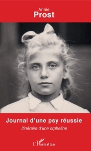 Annie Prost - Journal d'une psy réussie - Itinéraire d'une orpheline.