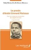Rudy Mbemba Dya-bô-Benazo-Mbanzulu - Le procès d'André Grenard Matsoua - Pour son combat de restauration de la dignité africaine (Congo-Brazzaville).