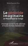 Michel Innocent Peya - Le génocide imaginaire en République du Congo - Chantage contre l'unité nationale et toutes formes d'assistances.
