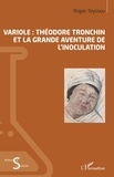 Roger Teyssou - Variole : Théodore Tronchin et la grande aventure de l'inoculation.