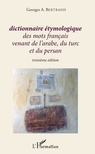 Georges A. Bertrand - Dictionnaire étymologique des mots français venant de l'arabe, du turc et du persan.