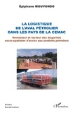 Epiphane Mouvondo - La logistique de l'aval pétrolier dans les pays de la CEMAC - Révélateur et facteur des disparités socio-spatiales d'accès aux produits pétroliers.
