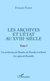 François Fossier - Les archives et l'Etat au XVIIIe siècle - Tome 3, Les archivistes de Flandre, de Picardie et d'Artois - Les copies de Bruxelles.