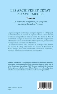 Les archives et l'Etat au XVIIIe siècle. Tome 6, Les archivistes du Lyonnais, du Dauphiné, du Languedoc et de la Provence