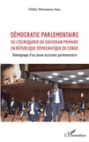 Akili Didier Materanya - Démocratie parlementaire - Ou l'escroquerie du souverain primaire en République Démocratique du Congo - Témoignage d'un jeune assistant parlementaire.