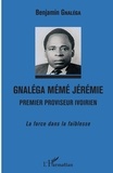 Benjamin Gnaléga - Gnaléga Mémé Jérémie, premier proviseur ivoirien - La force dans la faiblesse.