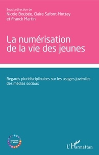 Nicole Boubée et Claire Safont-Mottay - La numérisation de la vie des jeunes - Regards pluridisciplinaires sur les usages juvéniles des médias sociaux.