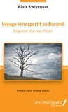 Alois Rwiyegura - Voyage introspectif au Burundi - Diagnostic d'un mal africain.