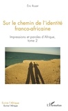 Eric Rozet - Impressions et paroles d'Afrique - Tome 2, Sur le chemin de l'identité franco-africaine.