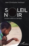 Jean-Christophe Vertheuil - Soleil noir - L'enfant talibé du Sénégal.