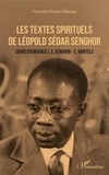 François Hubert Manga - Les textes spirituels de Léopold Sédar Senghor - Correspondances L.S. Senghor - C. Bartels.