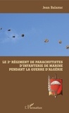 Jean Balazuc - Le 3e Régiment de Parachutistes d'Infanterie de Marine pendant la guerre d'Algérie.