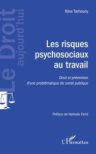 Nina Tarhouny - Les risques psychosociaux au travail - Droit et prévention d'une problématique de santé publique.