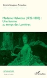 Simone Gougeaud-Arnaudeau - Madame Helvétius (1722-1800) - Une femme au temps des Lumières.