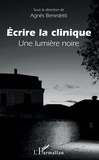 Agnès Benedetti - Ecrire la clinique - Une lumière noire.