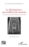 Jean-Claude Mulekya Kinombe - Le christianisme : une tradition de mémoire - A la redécouverte de la foi chrétienne au XXIe siècle.