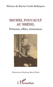 Heliana de Barros Conde Rodrigues - Michel Foucault au Brésil - Présence, effets, résonances.