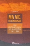 Lyna Elias - Ma vie, un témoignage - Liban : les grands enjeux, les grands défis 1982-1990.