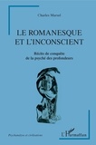 Charles Marsel - Le romanesque et l'insconscient - Récits de conquête de la psyché des profondeurs.
