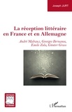 Joseph Jurt - La réception littéraire en France et en Allemagne - André Malraux, Georges Bernanos, Emile Zola, Günter Grass.