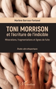 Marlène Barroso-Fontanel - Toni Morrison et l'écriture de l'indicible - Minorations, fragmentations et lignes de fuite.