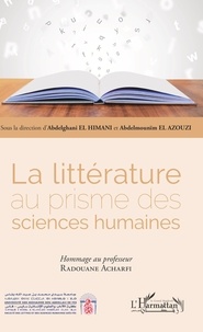 Abdelghani El Himani et Abdelmounïm El Azouzi - La littérature au prisme des sciences humaines - Hommage au professeur Radouane Acharfi.