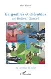 Marc Garcet - Gargouilles et chérubins de Robert Garcet.