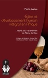 Pierre Anzian - Eglise et développement humain intégral en Afrique - Jalons pour l'avènement du Règne de Dieu.