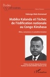 Emmanuel Kabongo Malu - Mabika Kalanda et l'échec de l'édification nationale au Congo Kinshasa - Elites, conscience et autodétermination.