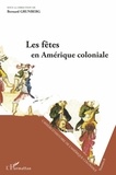 Bernard Grunberg - Cahiers d'Histoire de l'Amérique Coloniale N° 8 : Les fêtes en Amérique coloniale - Séminaire d'Histoire de l'Amérique Coloniale.