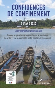 Isabelle Niveau et Denis Rolland - Confidences de confinement, Guyane 2020 - Elèves et professeurs de Guyane écrivent pour le vivre-ensemble et la continuité scolaire.