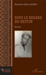 Massaran Sékou Diarra - Sous le regard du destin.