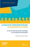 Séraphin Koualou-Kibangou - La qualité de l'éducation scolaire des adolescents au Congo - Le cas de l'école secondaire catholique de l'archidiocèse de Brazzaville.